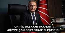 CHP İL BAŞKANI BAK’TAN AKP’YE ÇOK SERT ‘İRAN’ ELEŞTİRİSİ