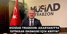MÜSİAD TRABZON: AKARYAKITTA İSTİKRAR EKONOMİ İÇİN KRİTİK”