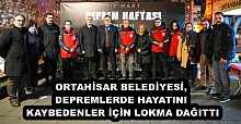 ORTAHİSAR BELEDİYESİ, DEPREMLERDE HAYATINI KAYBEDENLER İÇİN LOKMA DAĞITTI