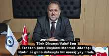 Türk Diyanet-Vakıf-Sen Trabzon Şube Başkanı Mehmet Odabaşı Kadınlar günü dolasıyla bir mesaj yayınladı.