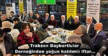 Trabzon Bayburtlular Derneğinden yoğun katılımlı iftar…