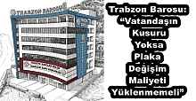 Trabzon Barosu: “Vatandaşın Kusuru Yoksa Plaka Değişim Maliyeti Yüklenmemeli”