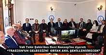 Vali Tahir Şahin’den Kent Konseyi’ne ziyaret:  “TRABZON’UN GELECEĞİNİ  ORTAK AKIL ŞEKİLLENDİRECEK”