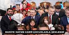 HANİFE HATUN CAMİİ ÇOCUKLARLA ŞENLENDİ