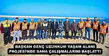 BAŞKAN GENÇ UZUNKUM YAŞAM ALANI PROJESİ’NDE SAHA ÇALIŞMALARINI BAŞLATTI