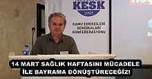 14 MART SAĞLIK HAFTASINI MÜCADELE İLE BAYRAMA DÖNÜŞTÜRECEĞİZ!