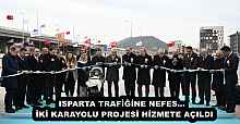 ISPARTA TRAFİĞİNE NEFES… İKİ KARAYOLU PROJESİ HİZMETE AÇILDI