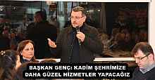 BAŞKAN GENÇ: KADİM ŞEHRİMİZE DAHA GÜZEL HİZMETLER YAPACAĞIZ