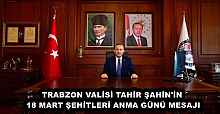 TRABZON VALİSİ TAHİR ŞAHİN 18 MART ŞEHİTLERİ ANMA GÜNÜ MESAJI