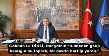 Gökhan GEDİKLİ, Dur yolcu! “Bilmeden gelip bastığın bu toprak, bir devrin battığı yerdir.”