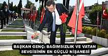 BAŞKAN GENÇ: BAĞIMSIZLIK VE VATAN SEVGİSİNİN EN GÜÇLÜ NİŞANESİ