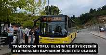 TRABZON'DA TOPLU ULAŞIM VE BÜYÜKŞEHİR OTOPARKLARI BAYRAMDA ÜCRETSİZ OLACAK