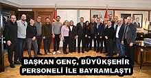 BAŞKAN GENÇ, BÜYÜKŞEHİR PERSONELİ İLE BAYRAMLAŞTI