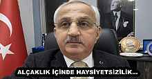 ALÇAKLIK İÇİNDE HAYSİYETSİZİLİK…