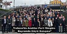 Trabzon’da Anahtar Parti Rüzgârı: Bayramda Güçlü Buluşma”