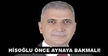 HİSOĞLU ÖNCE AYNAYA BAKMALI!