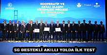 5G DESTEKLİ AKILLI YOLDA İLK TEST