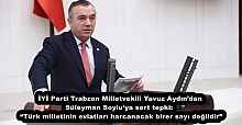 İYİ Parti Trabzon Milletvekili Yavuz Aydın’dan Süleyman Soylu’ya sert tepki:  “Türk milletinin evlatları harcanacak birer sayı değildir”