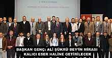 BAŞKAN GENÇ: ALİ ŞÜKRÜ BEY’İN MİRASI KALICI ESER HALİNE GETİRİLECEK