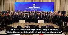 AK Parti Trabzon İl Başkanı Dr. Sezgin Mumcu: “Doğu Karadeniz için güçlü bir yol haritası oluşturduk”