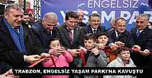 TRABZON, ENGELSİZ YAŞAM PARKI'NA KAVUŞTU