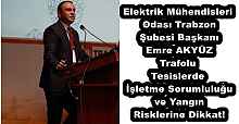 Elektrik Mühendisleri Odası Trabzon Şubesi BaşkanıEmre AKYÜZ Trafolu Tesislerde İşletme Sorumluluğu ve Yangın Risklerine Dikkat!
