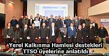 Yerel Kalkınma Hamlesi destekleri TTSO üyelerine anlatıldı