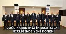 DOĞU KARADENİZ İHRACATÇILAR BİRLİĞİNDE YENİ DÖNEM