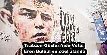 Trabzon Günleri’nde Vefa: Eren Bülbül en özel alanda