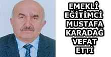 EMEKLİ  EĞİTİMCİ  MUSTAFA  KARADAĞ  VEFAT  ETTİ