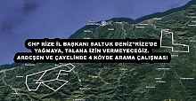 CHP RİZE İL BAŞKANI SALTUK DENİZ’’RİZE’DE YAĞMAYA, TALANA İZİN VERMEYECEĞİZ.  ARDEŞEN VE ÇAYELİNDE 4 KÖYDE ARAMA ÇALIŞMASI