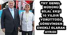THY GENEL MÜDÜRÜ BİLAL EKŞİ 10 YILDIR YÜRÜTTÜĞÜ GÖREVİNDEN EMEKLİ OLARAK AYRIDI