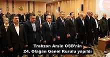 Trabzon Arsin OSB’nin 24. Olağan Genel Kurulu yapıldı