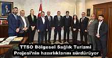 TTSO Bölgesel Sağlık Turizmi Projesi’nin hazırlıklarını sürdürüyor
