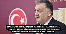 DEVA PARTİ GENEL BAŞKAN YARDIMCISI HASAN KARAL’’ YAŞ ÇAY TABAN FİYATINA DESTEKLEME EKLENMEZSE ÜRETİCİ SEZONA 1-0 GERİDEN BAŞLAYACAK