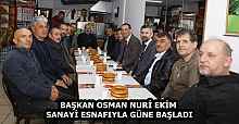 BAŞKAN OSMAN NURİ EKİM SANAYİ ESNAFIYLA GÜNE BAŞLADI