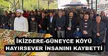 İKİZDERE-GÜNEYCE KÖYÜ HAYIRSEVER İNSANINI KAYBETTİ