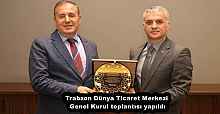 Trabzon Dünya Ticaret Merkezi Genel Kurul toplantısı yapıldı
