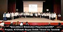 “Çocukların Gözünden Fizyoterapistlik” Projesi, KTÜ’deki Beyaz Önlük Töreni ile Tanıtıldı