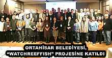 ORTAHİSAR BELEDİYESİ, “WATCHREEFFISH” PROJESİNE KATILDI