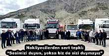 Nakliyecilerden sert tepki:  “Sesimizi duyun, yoksa biz de sizi duymayız”