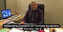 TRABZON’DA SİGORTA VE TUVTÜRK BİLMECESİ: Olan bize oldu