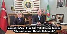 Bayraktar'dan Fındıkta Tekelleşme İsyanı! "İhracatçıların Kulağı Çekilmeli"