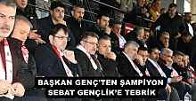 BAŞKAN GENÇ'TEN ŞAMPİYON SEBAT GENÇLİK’E TEBRİK