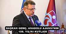 BAŞKAN GENÇ, ANADOLU AJANSI’NIN 106. YILINI KUTLADI