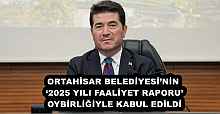 ORTAHİSAR BELEDİYESİ’NİN ‘2025 YILI FAALİYET RAPORU’, OYBİRLİĞİYLE KABUL EDİLDİ