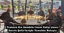 Trabzon Kız Anadolu İmam Hatip Lisesi Servis Şoför'leriyle Yemekte Buluştu