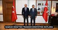 BAŞKAN GENÇ’TEN TRABZON EMNİYETİNE KUTLAMA