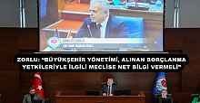 ZORLU: “BÜYÜKŞEHİR YÖNETİMİ, ALINAN BORÇLANMA YETKİLERİYLE İLGİLİ MECLİSE NET BİLGİ VERMELİ”