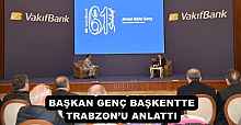 BAŞKAN GENÇ BAŞKENTTE TRABZON’U ANLATTI